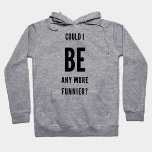 can i be funnier? Hoodie